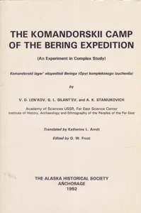The Komandorskii Camp of the Bering Expedition: An Experiment in Complex Study by: Len'Kov, V. D.Silant'ev, G. L.Staniukovich, A. K.Transl. Arndt, Katherine L.Editor: Frost, O. W.
