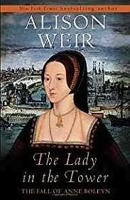 The Lady in the Tower: The Fall of Anne BoleynWeir, Alison