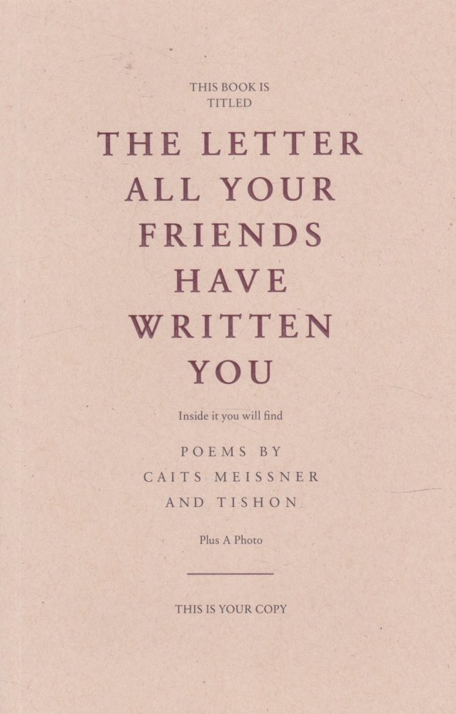 The Letter All Your Friends Have Written You [INSCRIBED COPY] by: Meissner, Caits; Tishon
