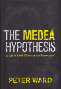The Medea Hypothesis: Is Life on Earth Ultimately Self-Destructive? by: Ward, Peter