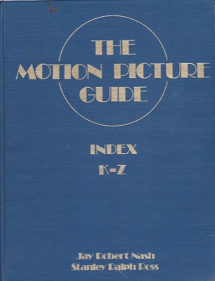 The Motion Picture Guide: Index K-Z by: Nash, Jay RobertRoss, Stanley Ralph