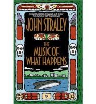 The Music of What HappensStraley, John