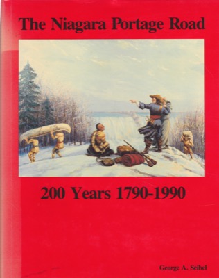 The Niagara Portage Road: 200 Years 1790-1990 by: Seibel, George A.