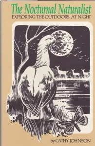 The Nocturnal Naturalist: Exploring the Outdoors at Night by: Johnson, Cathy