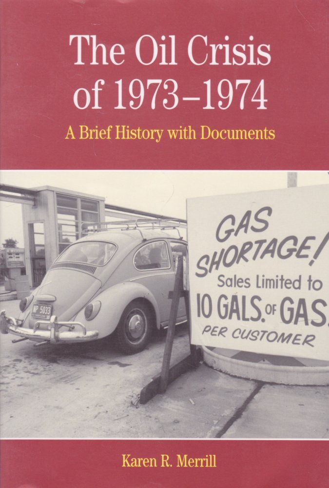 The Oil Crisis of 1973-1974: A Brief History with Documents by: Merrill, Karen R.