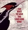 The Race to Save the Lord God Bird (The Boston Globe-Horn Book AwardHoose, Phillip