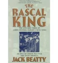 The Rascal King: The Life and Times of James Michael Curley 1874-1958Beatty, Jack