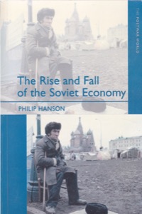 The Rise and Fall of the Soviet Economy: An Economic History of the U.S.S.R. from 1945 by: Hanson, Philip