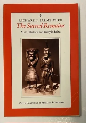 The Sacred Remains: Myth, History, and Polity in BelauParmentier, Richard J.