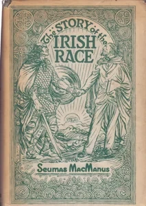 The Story of the Irish Race: A Popular History of Ireland by: MacManus, Seumas