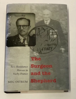 The Surgeon and the Shepherd: Two Resistance Heroes in Vichy France (SIGNED)Ostrum, Meg