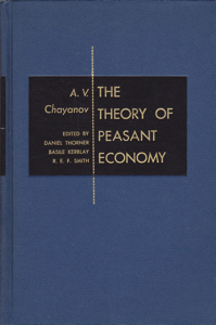 The Theory of Peasant Economy by: Chayanov, A. V.; Editor: Thorner, Daniel; Editor: Kerblay, Basile; Editor: Smith, R. E. F.
