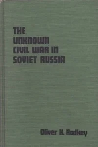 The Unknown Civil War in Soviet Russia: A Study of the Green Movement in the Tambov Region, 1920??"1921 by: Radkey, Oliver H.