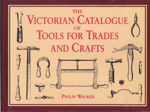 The Victorian Catalogue of Tools for Trades and Crafts by: Walker, Philip