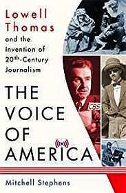 The Voice of America: Lowell Thomas and the Invention of 20th-Century JournalismStephens, Mitchell