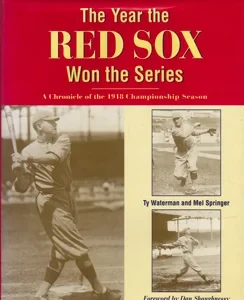 The Year the Red Sox Won the Series: A Chronicle of the 1918 Championship Season [INSCRIBED COPY] by: Waterman, Ty Springer, Mel Forward: Shaughnessy, Dan
