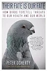 Their Fate Is Our Fate: How Birds Foretell Threats to Our Health and Our WorldDoherty, Peter