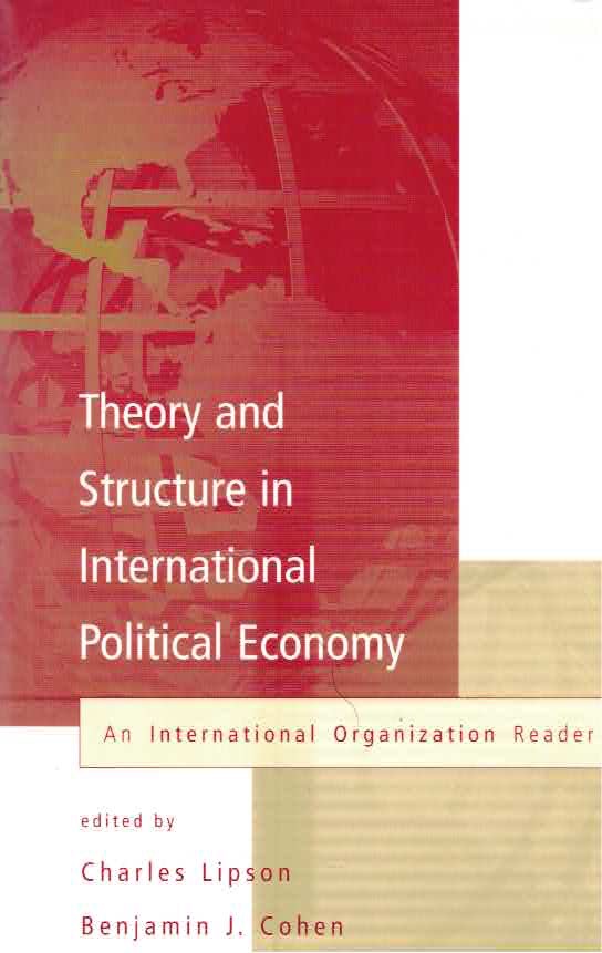 Theory and Structure in International Political Economy: An International Organization Reader by: Editor: Lipson, Charles; Cohen, Benjamin, J.