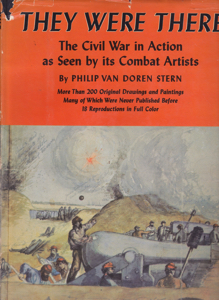 They Were There: The Civil War in Action as Seen by its Combat Artists by: Stern, Philip Van Doren