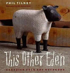 This Other Eden: Canadian Folk Art OutdoorsTilney, Paul