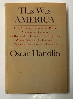 This Was America: True Accounts of People and Places, Manners and Customs, As Recorded by European Travelers to the Western Shore in the Eighteenth, Nineteenth, and Twentieth CenturiesHandlin, Oscar (ed.)