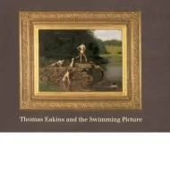 Thomas Eakins and the Swimming PictureBolger, Doreen (Editor)
