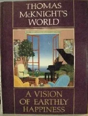 Thomas McKnight's World: A Vision of Earthly HappinessMcKnight, Thomas