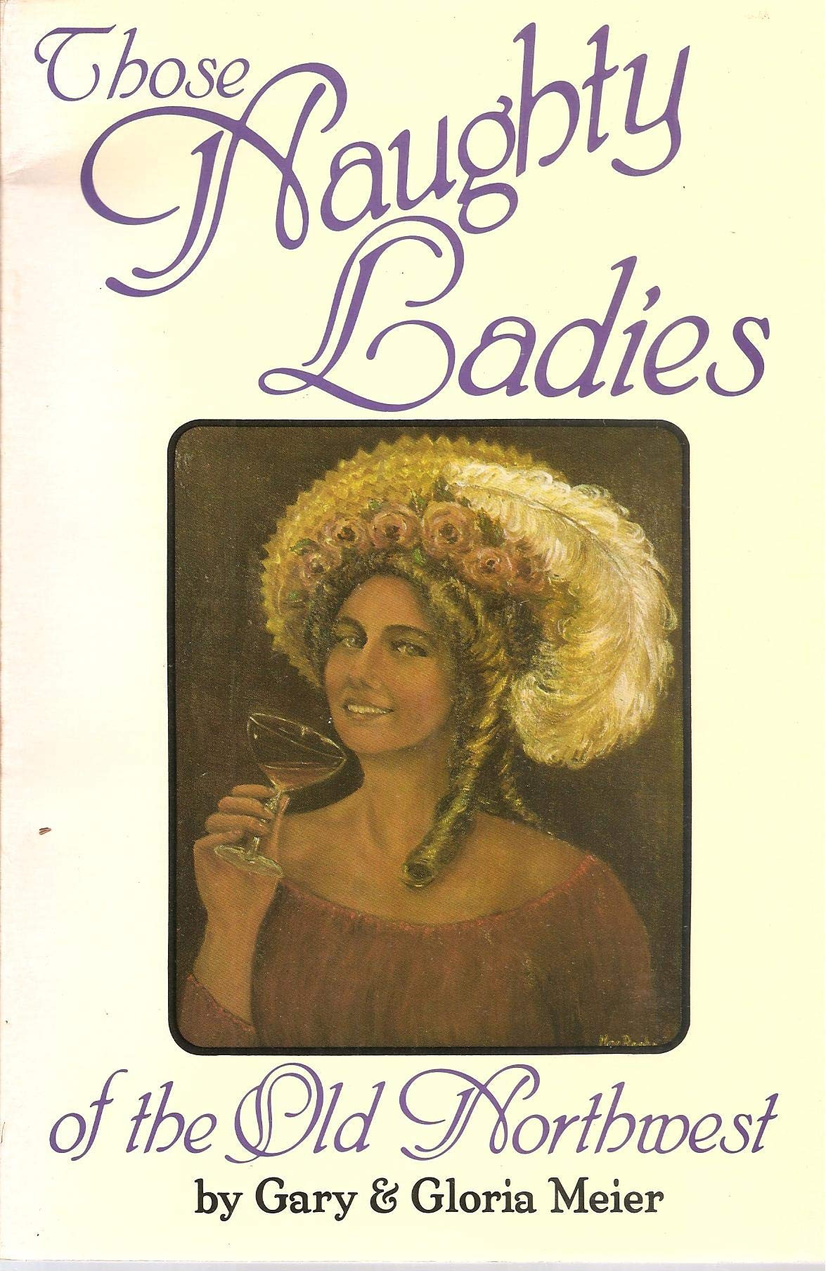 Those Naughty Ladies of the Old North West by: Meier, Gary