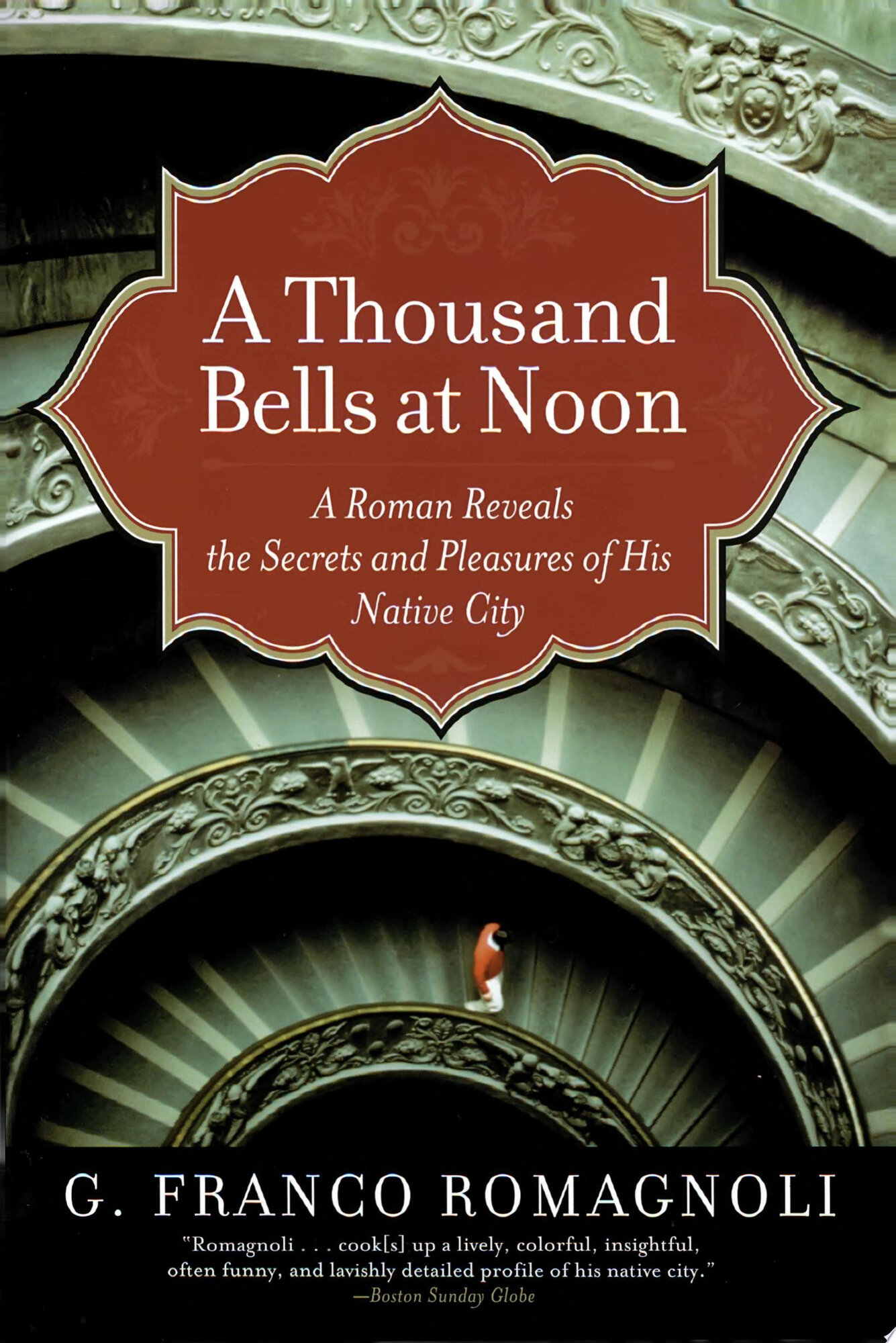Thousand Bells at Noon, A: A Roman Reveals the Secrets and Pleasures of His Native City by: Romagnoli, G. Franco