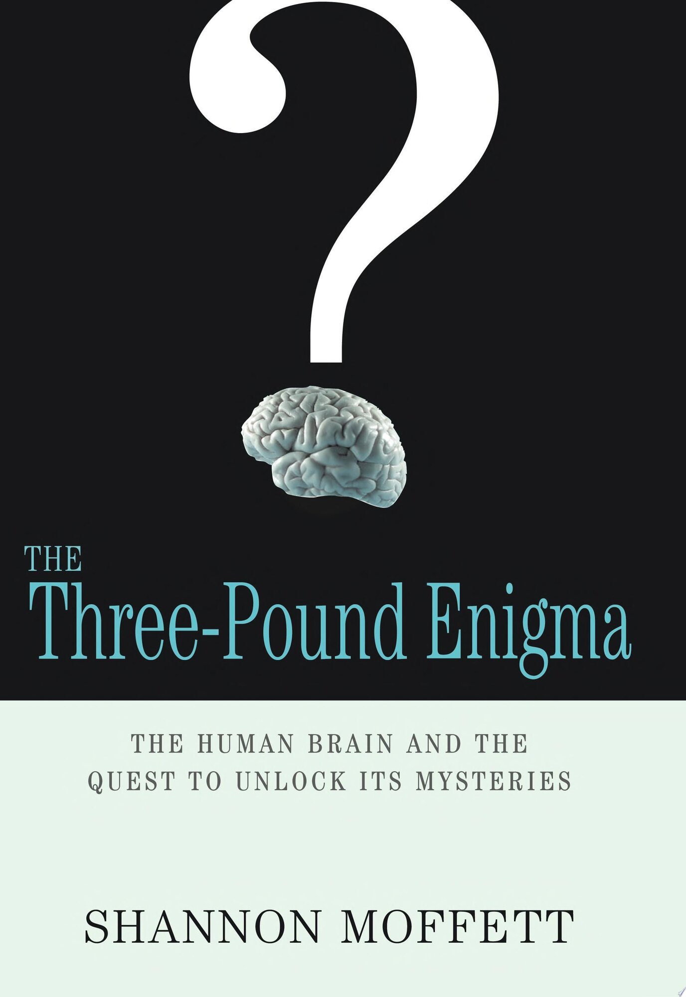 Three-Pound Enigma, The: The Human Brain and the Quest to Unlock Its Mysteries by: Moffett, Shannon