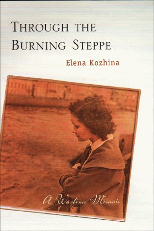 Through the burning steppe: a wartime memoir by: Kozhina, Elena Fedorovna