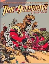 Time In Overdrive - The Third Volume in the Cadillacs & Dinosaurs SagaSchultz, Mark, Illust. by: Mark Schultz