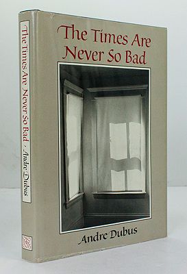 Times Are Never So Bad, The: A Novella & Eight Short Stories (SIGNED COPY) Dubus, Andre