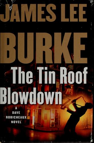 Tin Roof Blowdown, The : A Dave Robicheaux Novel by: Burke, James Lee