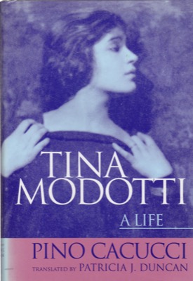 Tina Modotti: A Life by: Cacucci, PinoTransl. Duncan, Patricia J.