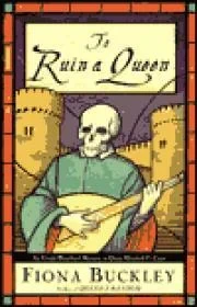 To Ruin A Queen : An Ursula Blanchard Mystery at Queen Elizabeth I's CourtBuckley, Fiona
