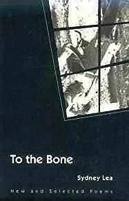 To the Bone: NEW AND SELECTED POEMS (Illinois PoetryLea, Sydney