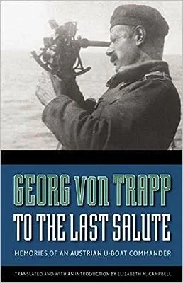 To the Last Salute: Memories of an Austrian U-Boat CommanderVon Trapp, Georg, Elizabeth M. Campbell (Trans/Introduction)
