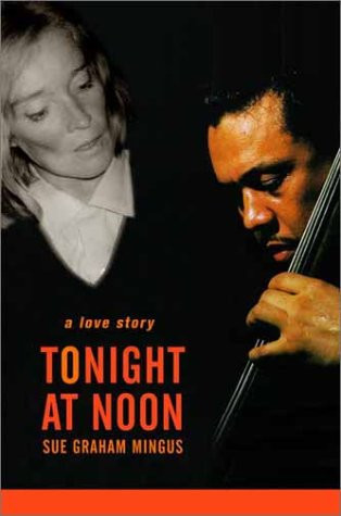 Tonight at Noon: A Love Story by: Mingus, Sue