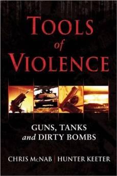 Tools of Violence: Guns, Tanks and Dirty Bombs.McNab, Chris; Hunter Keeter - Product Image