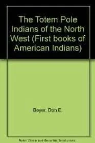 Totem Pole Indians of the Northwest, TheBeyer, Don E.