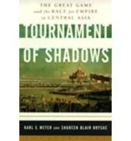 Tournament of Shadows : The Great Game and the Race for Empire in Central AsiaMeyer, Karl E.