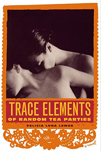 Trace Elements of Random Tea Parties: A Novel by: Lemus, Felicia Luna