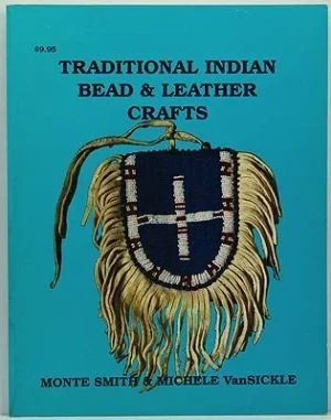 Traditional Indian Bead & Leather Crafts - Bags, Pouches and ContainersSmith, Monte/Michele VanSickle