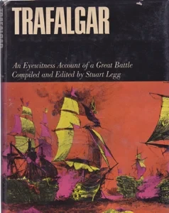 Trafalgar: An Eyewitness Account of a Great Battle by: Legg, Stuart