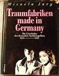 Traumfabriken made in Germany: Die Geschichte des deutschen Nachkriegsfilms, 1945-1960 (German Edition)Jary, Micaela
