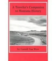 Traveler's Companion to Montana HistoryWest, Carroll Van