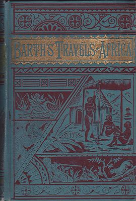 Travels and Discoveries in North and Central Africa from the Journal of an Expedition under the Auspices of H. B. M.'s Government, in the Years 1849-1855 Barth, Henry