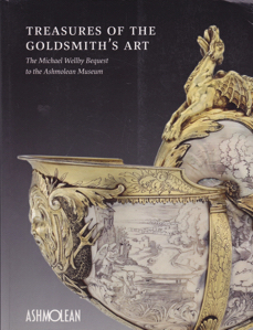 Treasures of the Goldsmith's Art: The Michael Wellby Bequest to the Ashmolean Museum by: Winterbottom, Matthew Wilson, Timothy