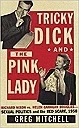 Tricky Dick and the Pink Lady : Richard Nixon vs Helen Gahagan Douglas-Sexual Politics and the Red Scare, 1950Mitchell, Greg